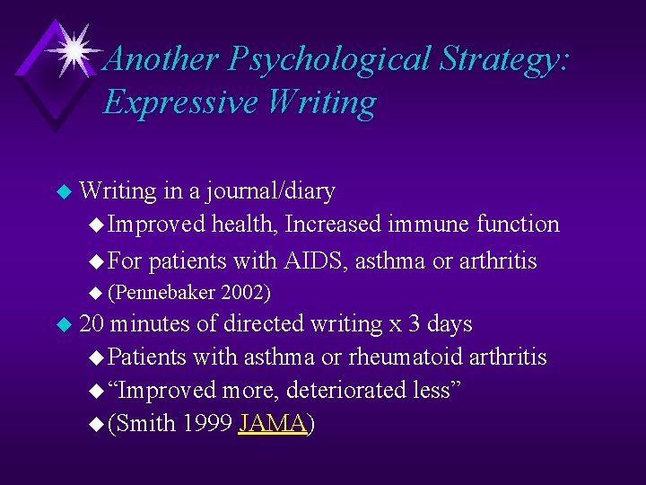 Another Psychological Strategy: Expressive Writing u Writing in a journal/diary u Improved health, Increased