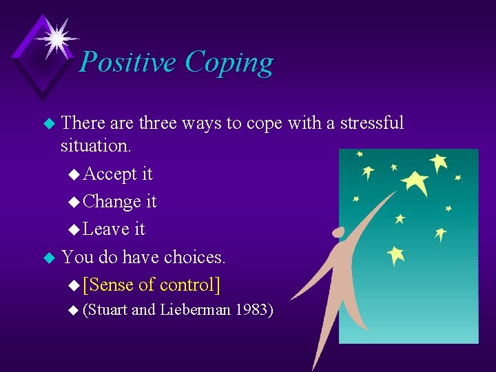 Positive Coping u There are three ways to cope with a stressful situation. u