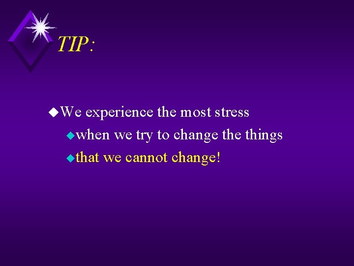 TIP: u. We experience the most stress uwhen we try to change things uthat