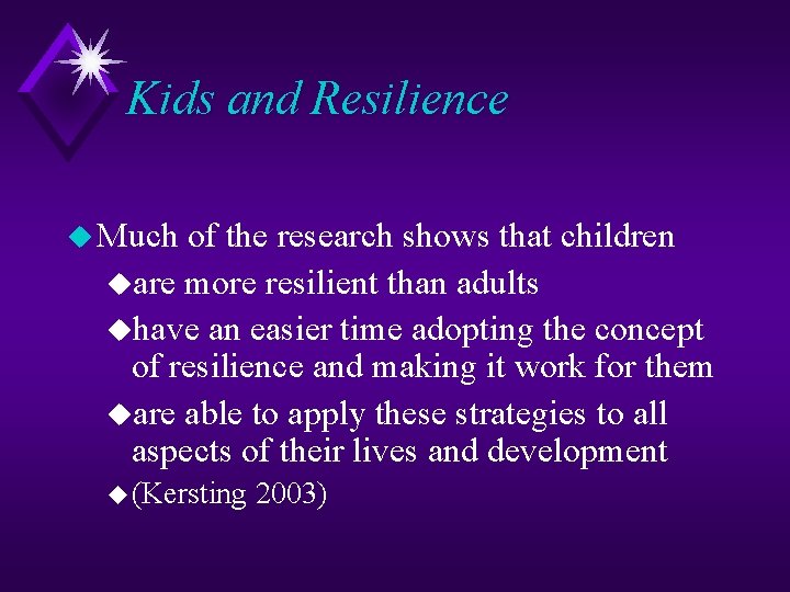 Kids and Resilience u Much of the research shows that children uare more resilient