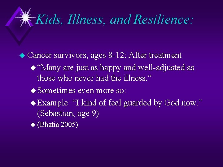 Kids, Illness, and Resilience: u Cancer survivors, ages 8 -12: After treatment u “Many