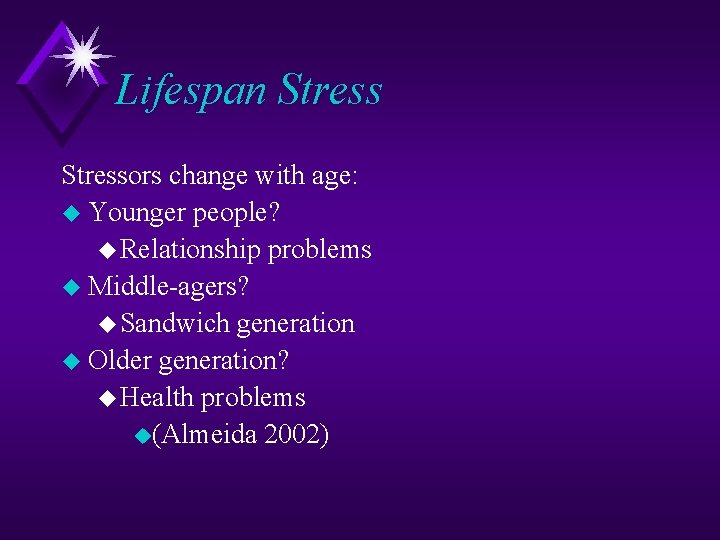 Lifespan Stressors change with age: u Younger people? u Relationship problems u Middle-agers? u