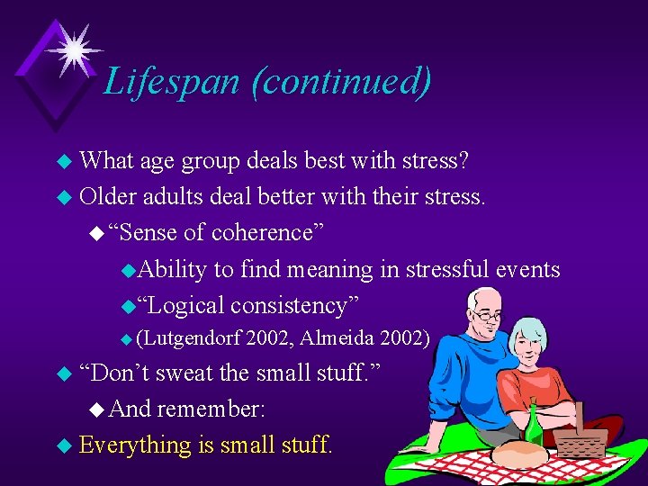 Lifespan (continued) u What age group deals best with stress? u Older adults deal
