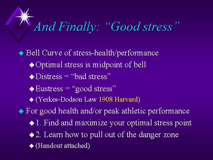 And Finally: “Good stress” u Bell Curve of stress-health/performance u Optimal stress is midpoint