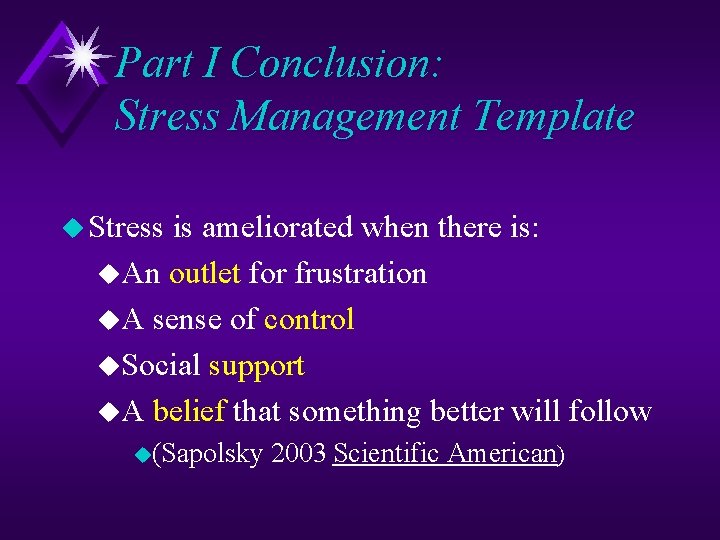 Part I Conclusion: Stress Management Template u Stress is ameliorated when there is: u.
