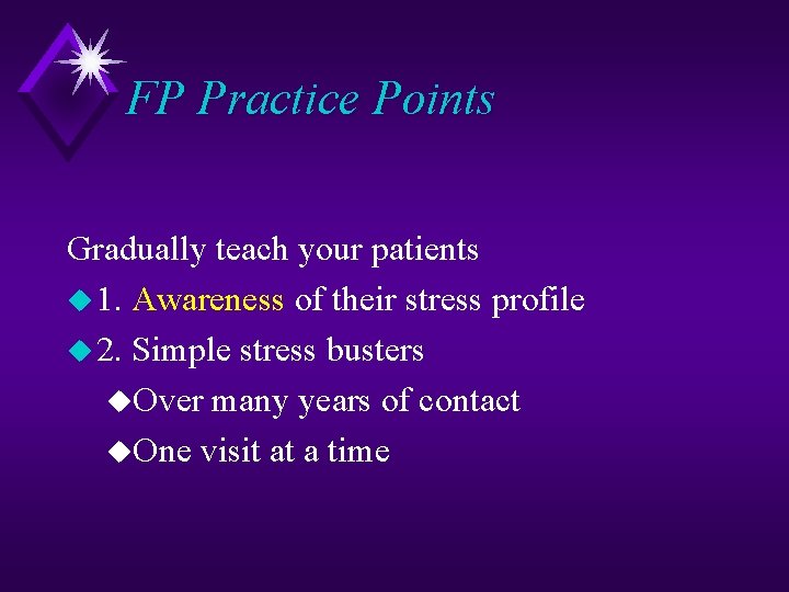 FP Practice Points Gradually teach your patients u 1. Awareness of their stress profile