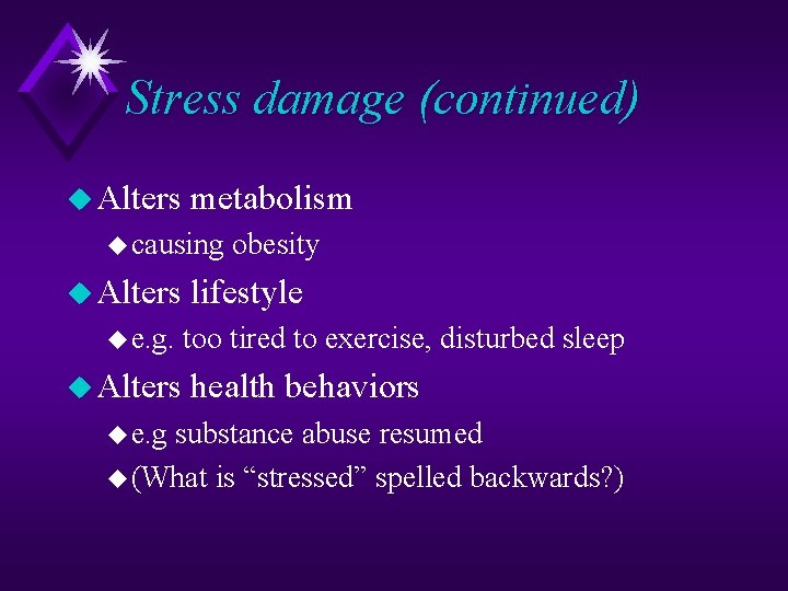 Stress damage (continued) u Alters metabolism u causing u Alters u e. g obesity