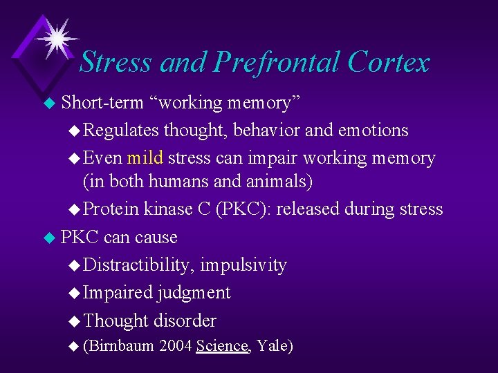 Stress and Prefrontal Cortex u Short-term “working memory” u Regulates thought, behavior and emotions
