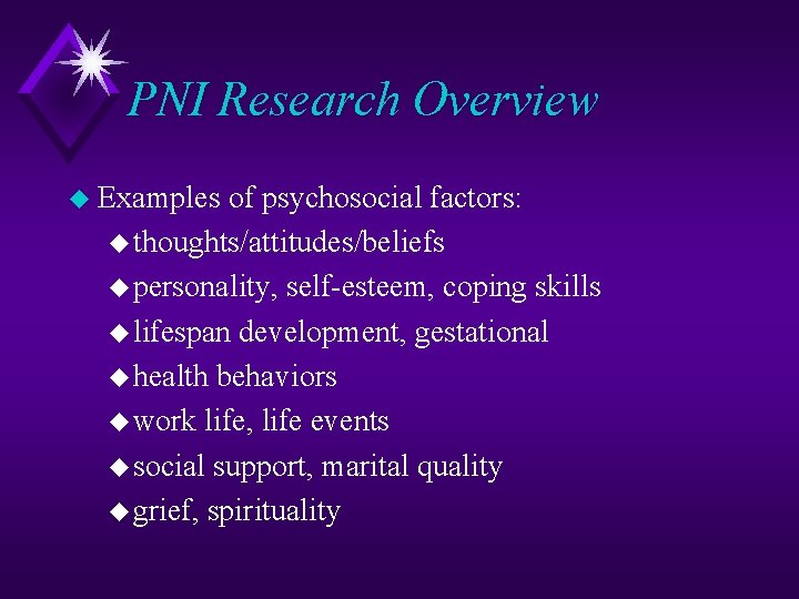 PNI Research Overview u Examples of psychosocial factors: u thoughts/attitudes/beliefs u personality, self-esteem, coping
