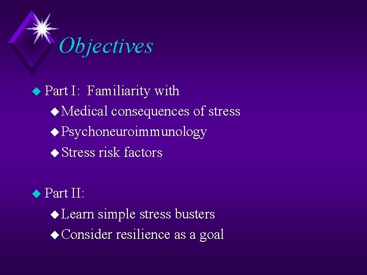 Objectives u Part I: Familiarity with u Medical consequences of stress u Psychoneuroimmunology u