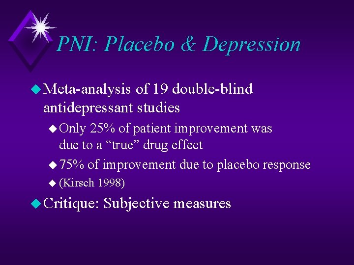 PNI: Placebo & Depression u Meta-analysis of 19 double-blind antidepressant studies u Only 25%