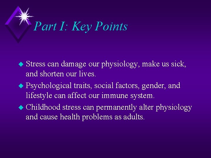 Part I: Key Points u Stress can damage our physiology, make us sick, and