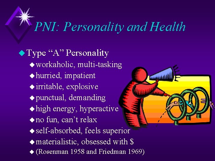 PNI: Personality and Health u Type “A” Personality u workaholic, multi-tasking u hurried, impatient