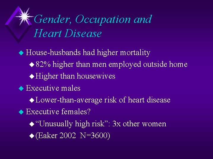 Gender, Occupation and Heart Disease u House-husbands had higher mortality u 82% higher than