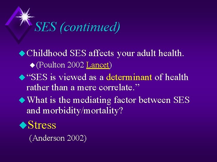 SES (continued) u Childhood u (Poulton SES affects your adult health. 2002 Lancet) u