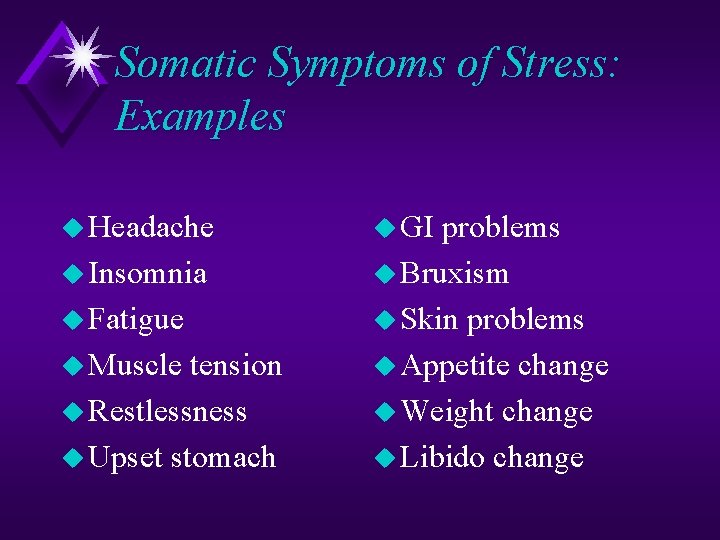 Somatic Symptoms of Stress: Examples u Headache u Insomnia u Fatigue u Muscle tension