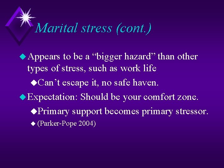 Marital stress (cont. ) u Appears to be a “bigger hazard” than other types