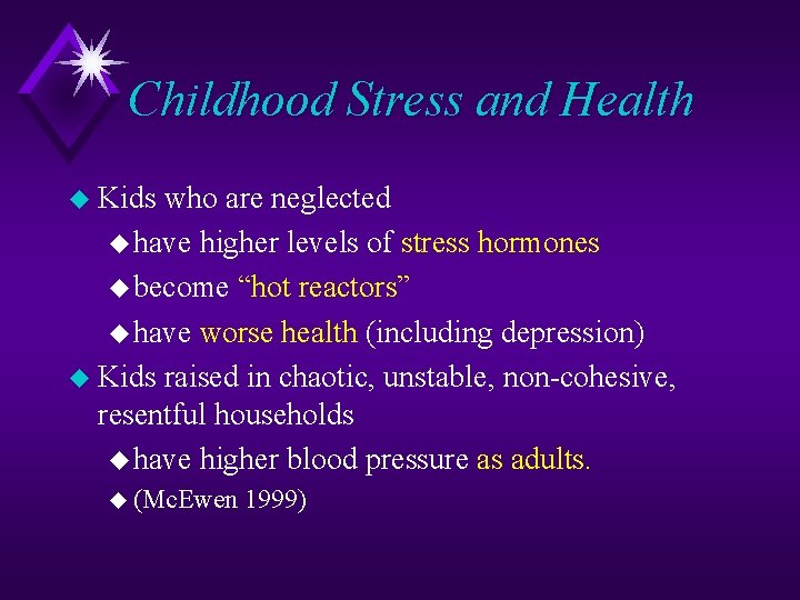 Childhood Stress and Health u Kids who are neglected u have higher levels of