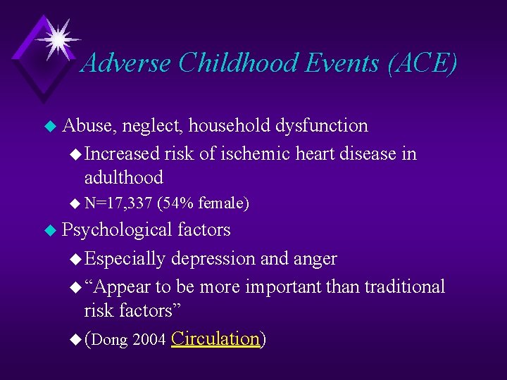 Adverse Childhood Events (ACE) u Abuse, neglect, household dysfunction u Increased risk of ischemic