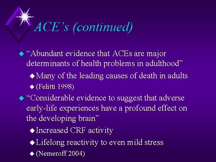 ACE’s (continued) u “Abundant evidence that ACEs are major determinants of health problems in