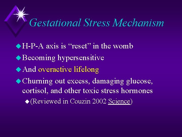 Gestational Stress Mechanism u H-P-A axis is “reset” in the womb u Becoming hypersensitive