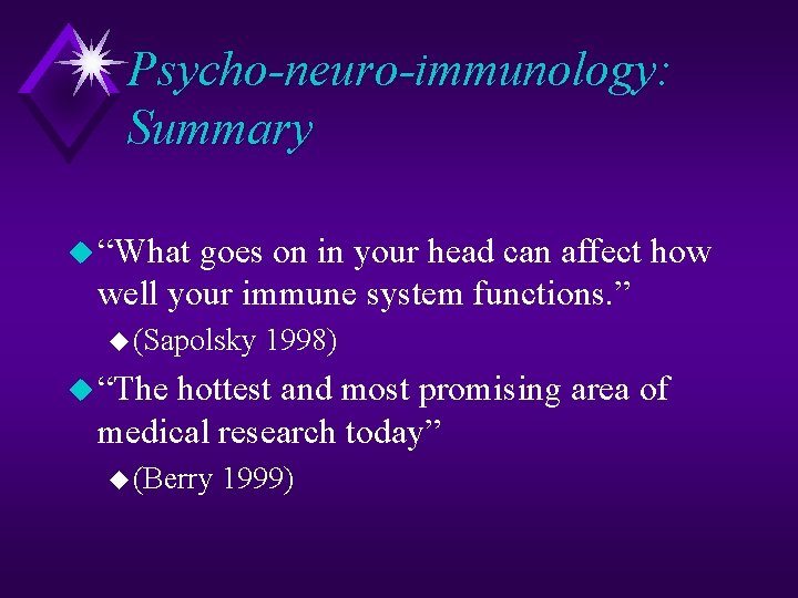 Psycho-neuro-immunology: Summary u “What goes on in your head can affect how well your