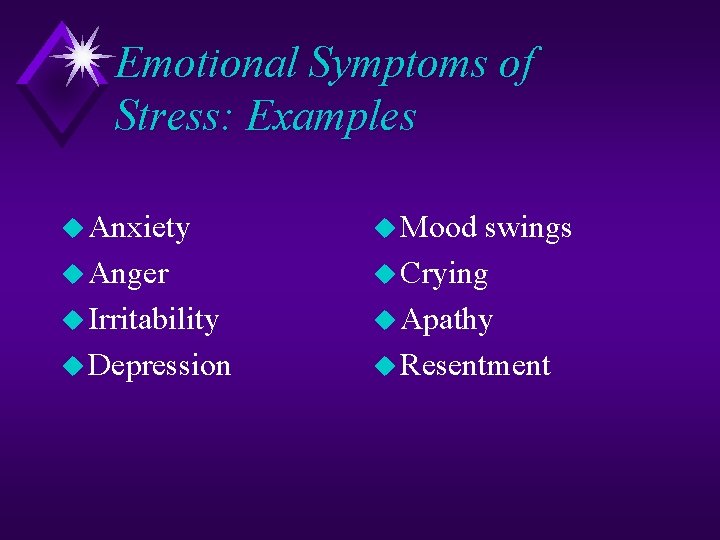 Emotional Symptoms of Stress: Examples u Anxiety u Anger u Irritability u Depression u