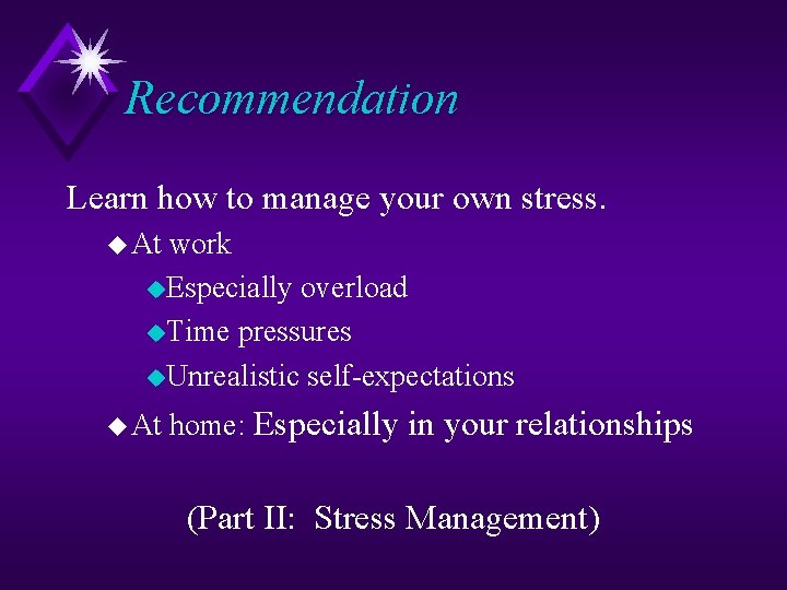 Recommendation Learn how to manage your own stress. u At work u. Especially overload
