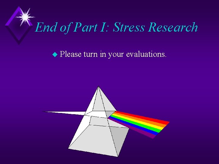 End of Part I: Stress Research u Please turn in your evaluations. 