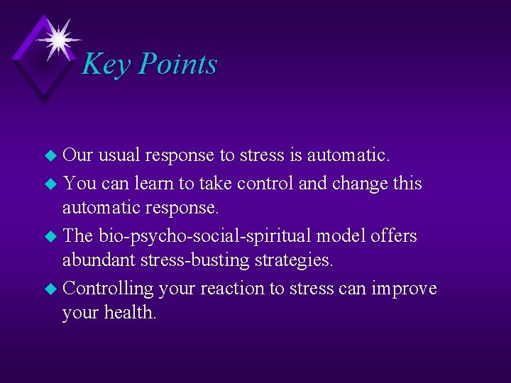 Key Points u Our usual response to stress is automatic. u You can learn
