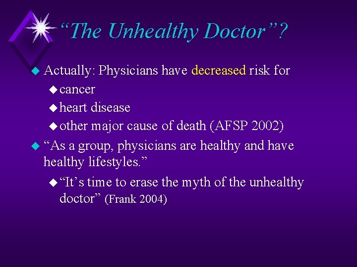 “The Unhealthy Doctor”? u Actually: Physicians have decreased risk for u cancer u heart