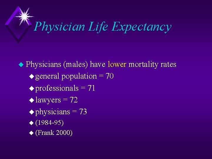 Physician Life Expectancy u Physicians (males) have lower mortality rates u general population =