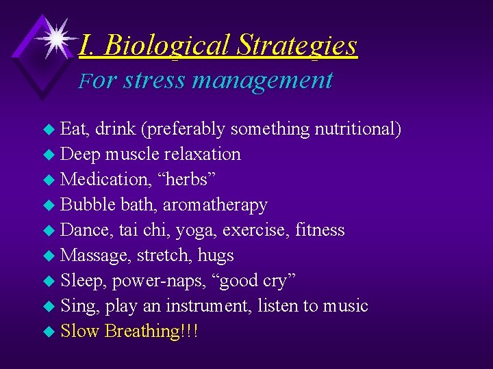 I. Biological Strategies For stress management u Eat, drink (preferably something nutritional) u Deep