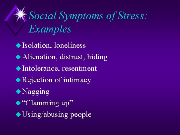 Social Symptoms of Stress: Examples u Isolation, loneliness u Alienation, distrust, hiding u Intolerance,