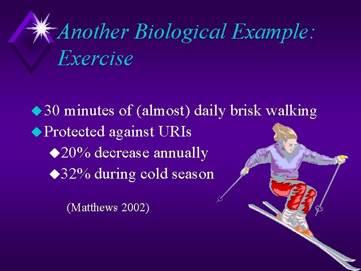 Another Biological Example: Exercise u 30 minutes of (almost) daily brisk walking u Protected