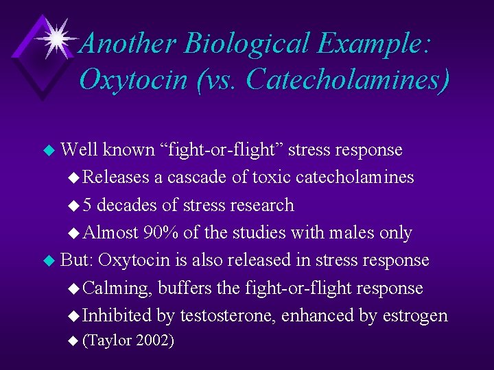 Another Biological Example: Oxytocin (vs. Catecholamines) u Well known “fight-or-flight” stress response u Releases
