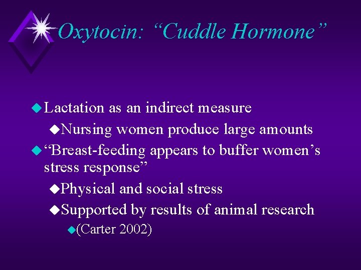 Oxytocin: “Cuddle Hormone” u Lactation as an indirect measure u. Nursing women produce large