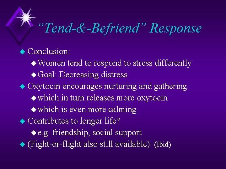 “Tend-&-Befriend” Response u Conclusion: u Women tend to respond to stress differently u Goal:
