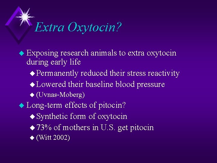 Extra Oxytocin? u Exposing research animals to extra oxytocin during early life u Permanently