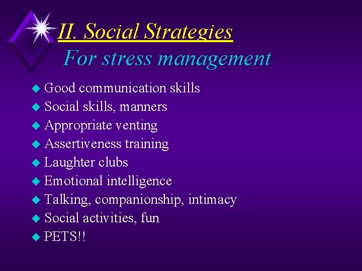 II. Social Strategies For stress management u Good communication skills u Social skills, manners