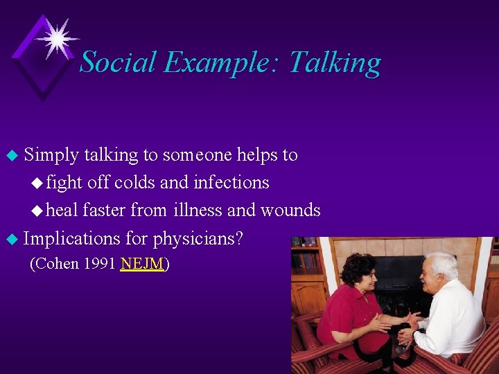 Social Example: Talking u Simply talking to someone helps to u fight off colds Social Example: Talking u Simply talking to someone helps to u fight off colds
