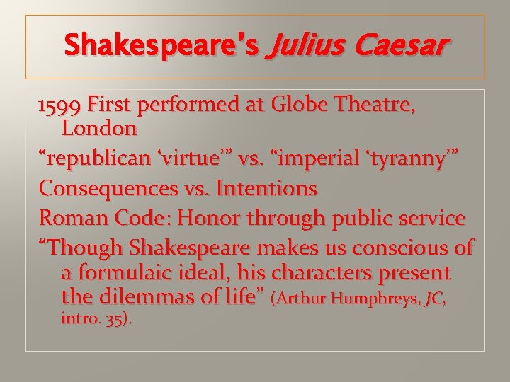 Shakespeare’s Julius Caesar 1599 First performed at Globe Theatre, London “republican ‘virtue’” vs. “imperial