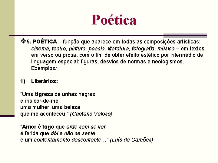 Poética 5. POÉTICA – função que aparece em todas as composições artísticas: cinema, teatro,