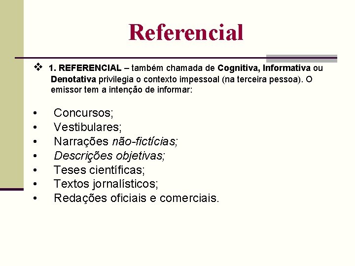 Referencial • • 1. REFERENCIAL – também chamada de Cognitiva, Informativa ou Denotativa privilegia