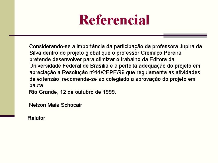 Referencial Considerando-se a importância da participação da professora Jupira da Silva dentro do projeto