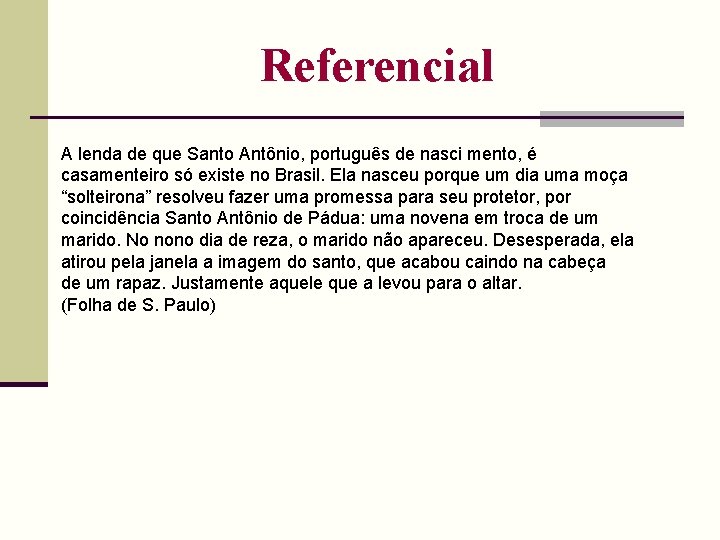 Referencial A lenda de que Santo Antônio, português de nasci mento, é casamenteiro só