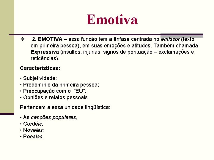 Emotiva 2. EMOTIVA – essa função tem a ênfase centrada no emissor (texto em