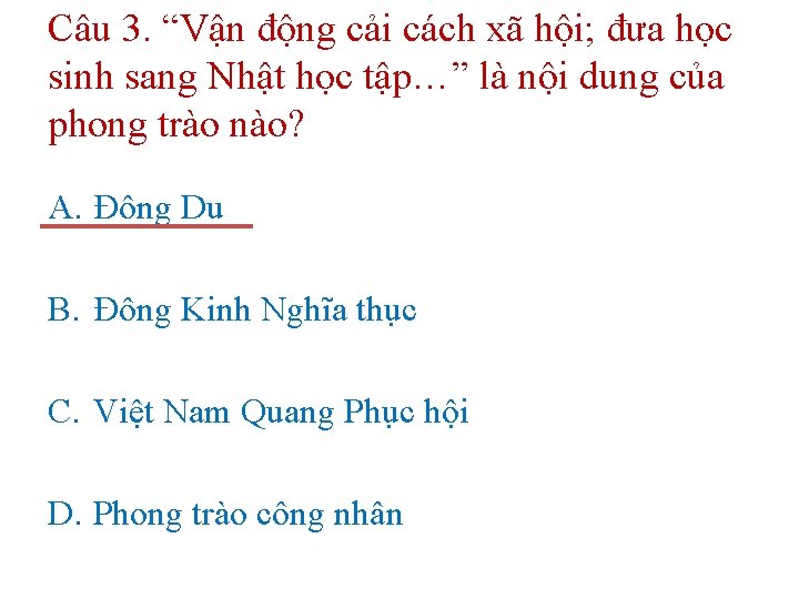 Câu 3. “Vận động cải cách xã hội; đưa học sinh sang Nhật học