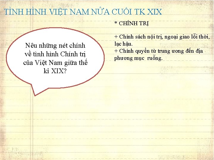 TÌNH HÌNH VIỆT NAM NỬA CUỐI TK XIX * CHÍNH TRỊ Nêu những nét