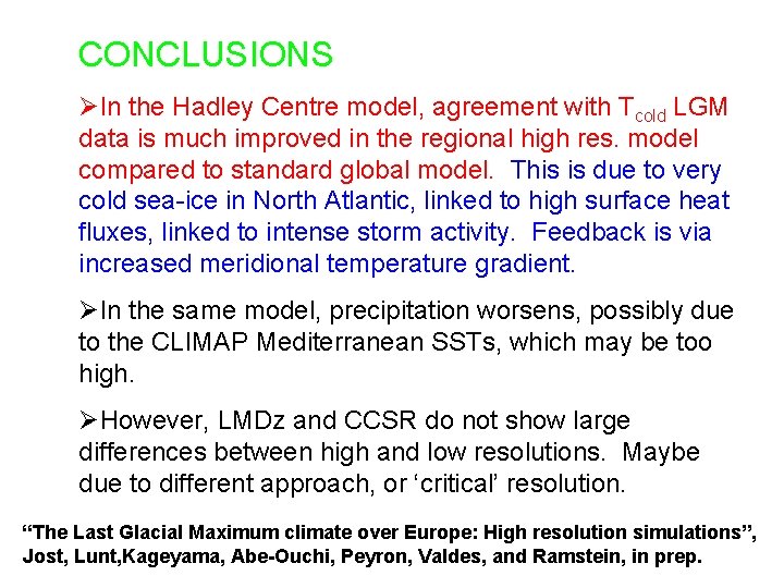 CONCLUSIONS ØIn the Hadley Centre model, agreement with Tcold LGM data is much improved